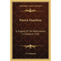 Patrick Hamilton: A Tragedy Of The Reformation In Scotland, 1528 - Paperback