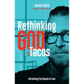 Rethinking GOD with Tacos: Reclaiming the Gospel of Love - Paperback