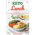 Keto Lunch: Discover 30 Easy to Follow Ketogenic Cookbook Recipes for Your Low Carb Diet Gluten Free to Maximize Your Weight Loss - Paperback