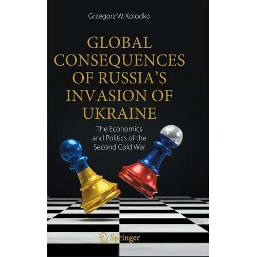 Global Consequences of Russia's Invasion of Ukraine: The Economics and Politics of the Second Cold War - Hardcover