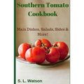 Southern Tomato Cookbook: Main Dishes, Salads, Sides & More! - Paperback
