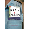 Parents of Missionaries: How to Thrive and Stay Connected When Your Children and Grandchildren Serve Cross-Culturally - Paperback