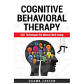 Cognitive Behavioral Therapy: CBT Techniques for Mental Well-being - Paperback