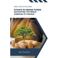 Ethics in Hedge Funds: Navigating the Moral Compass of Finance - Paperback