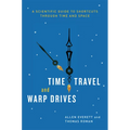 Time Travel and Warp Drives: A Scientific Guide to Shortcuts through Time and Space - Paperback