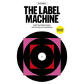The Label Machine: Build Your Music Career with the Record Label Model - Paperback