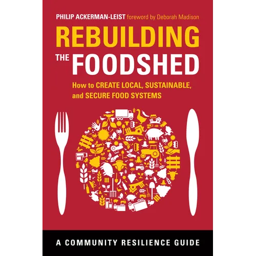 Rebuilding the Foodshed: How to Create Local, Sustainable, and Secure Food Systems - Paperback