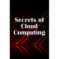 Secrets of Cloud Computing: Methods of learning cloud computing that are better explained - Paperback