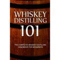 Whiskey Distilling 101: The Complete Whiskey Distilling Handbook for Beginners - Paperback