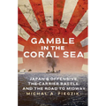 Gamble in the Coral Sea: Japan's Offensive, the Carrier Battle, and the Road to Midway - Hardcover