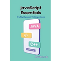 JavaScript Essentials: Crafting Dynamic Web Experiences - Paperback