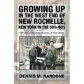 Growing Up in the West End of New Rochelle, New York in the 50's-60's: My Life, My Neighborhood (Up The West) - Paperback