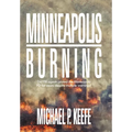 Minneapolis Burning: Did Fbi Agents Protect the Minneapolis Pd for Years Despite Multiple Warnings? - Hardcover