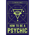 How to Be a Psychic: A Practical Guide - Paperback