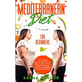 Mediterranean Diet for Beginners: The Ultimate Step-by-Step Healthy Guide to Lose Up to 12 Pounds in 4 Weeks, with Easy, Affordable, Delicious Recipes - Paperback