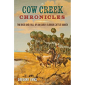 Cow Creek Chronicles: The Rise and Fall of an Early Florida Cattle Ranch - Paperback