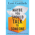 Maybe You Should Talk to Someone: A Therapist, Her Therapist, and Our Lives Revealed - Hardcover