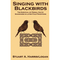Singing with Blackbirds: The Survival of Primal Celtic Shamanism in Later Folk-Traditions - Paperback