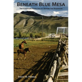 Beneath Blue Mesa: The Gunnison River Valley Before the Reservoir - Paperback