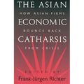 The Asian Economic Catharsis: How Asian Firms Bounce Back from Crisis - Hardcover