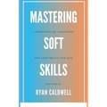 Mastering Soft Skills: Communication, Leadership, & Adaptability for 2025 - Paperback