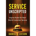 Service Unscripted: Improv Rules for Real-World Success - Paperback