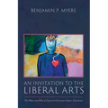 An Invitation to the Liberal Arts: The What and Why of Classical Christian Higher Education - Hardcover