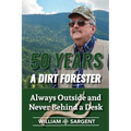 50 Years A Dirt Forester: Always Outside and Never Behind a Desk - Paperback