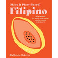 Make It Plant-Based! Filipino: 60+ Recipes for Vegan Soups, Stews, Noodles, Snacks, and Desserts - Hardcover