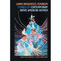 Living Indigenous Feminism: Stories of Contemporary Native American Women - Paperback