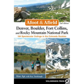 Afoot & Afield: Denver, Boulder, Fort Collins, and Rocky Mountain National Park: 184 Spectacular Outings in the Colorado Rockies - Hardcover