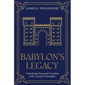 Babylon's Legacy: Unlocking Financial Freedom with Ancient Principles - Paperback