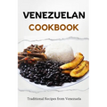 Venezuelan Cookbook: Traditional Recipes from Venezuela - Paperback