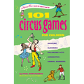 101 Circus Games for Children: Juggling Clowning Balancing Acts Acrobatics Animal Numbers - Spiral