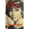 I Love the Illusion: The Life and Career of Agnes Moorehead, 2nd edition (hardback) - Hardcover