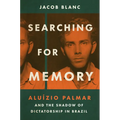 Searching for Memory: Aluízio Palmar and the Shadow of Dictatorship in Brazil - Hardcover