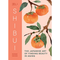 Shibui: The Japanese Art of Finding Beauty in Aging - Hardcover