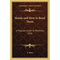 Hands and How to Read Them: A Popular Guide to Palmistry 1920 - Paperback