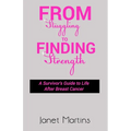 From Struggling to Finding Strength: A Survivor's Guide to Life After Breast Cancer - Paperback