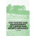 The Making and Management of Lawns and Sports Grounds - Paperback