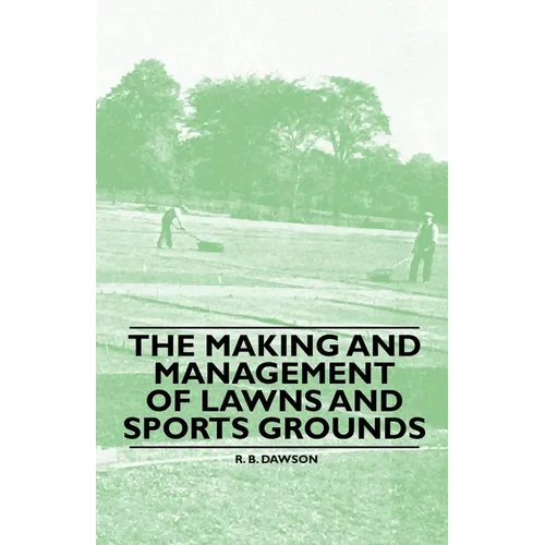 The Making and Management of Lawns and Sports Grounds - Paperback