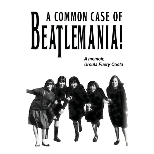 A Common Case Of Beatlemania: A memoir, Ursula Fuery Costa - Paperback