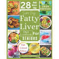 Super Easy Fatty Liver Diet Cookbook for Seniors: 50+ Simple, Colorful Tasty Recipes for Revitalization, Detox, and Healthy Eating - Paperback