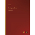 The Beggar's Opera: in large print - Paperback