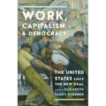 Work, Capitalism, and Democracy: The United States Since the New Deal - Hardcover