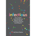 Infectious: How to Master Trust, Authority, and Influence with the 5-P-Preneur Personal Brand Blueprint - Paperback