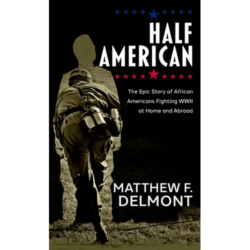 Half American: The Epic Story of African Americans Fighting WWII at Home and Abroad - Library Binding