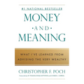 Money and Meaning: What I've Learned from Advising the Very Wealthy - Paperback