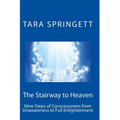 The Stairway to Heaven: Nine Steps of Consciousness from Unawareness to Full Enlightenment - Paperback