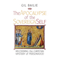 The Apocalypse of the Sovereign Self: Recovering the Christian Mystery of Personhood - Hardcover